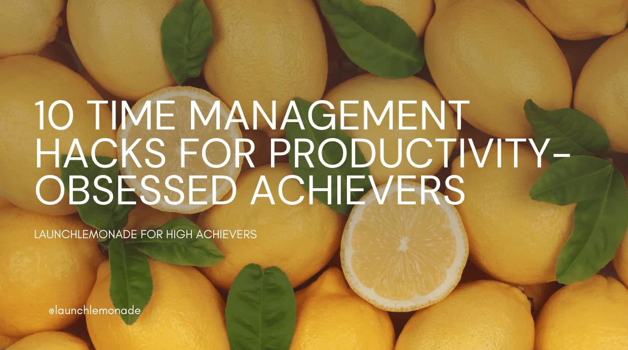 10 Time Management Hacks for Productivity-Obsessed Achievers